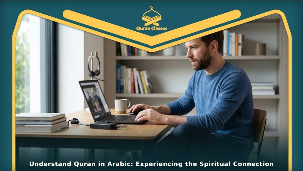 Understand Quran in Arabic: Experiencing the Spiritual Connection